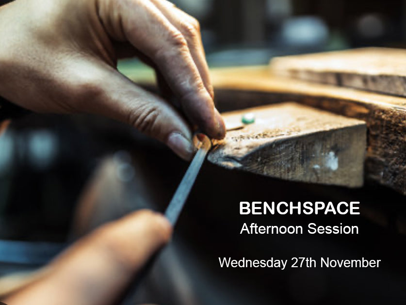 Bench Space - Afternoon Session - (Wed 27th November)